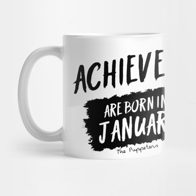 Achievers Are Born In January by ThePuppeters